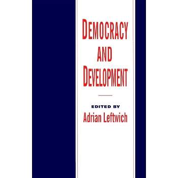 Democracy and Development - by  Adrian Leftwich (Paperback)