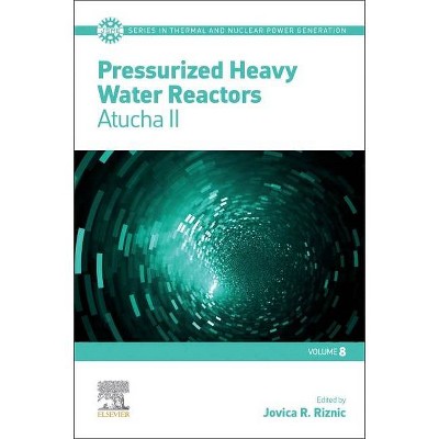 Pressurized Heavy Water Reactors, 8 - (Jsme Thermal and Nuclear Power Generation) by  Jovica Riznic (Paperback)