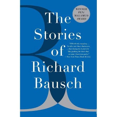 The Stories of Richard Bausch - (Paperback)