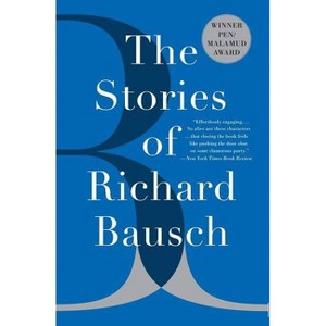 The Stories of Richard Bausch - (Paperback) - 1 of 1