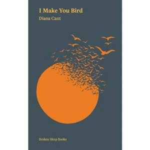 I Make You Bird - by  Diana Cant (Paperback) - 1 of 1