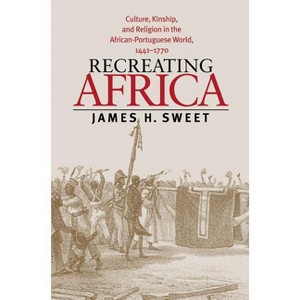 Recreating Africa - by  James H Sweet (Paperback) - 1 of 1