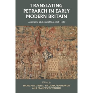 Translating Petrarch in Early Modern Britain - by  Marie-Alice Belle & Riccardo Raimondo & Francesco Venturi (Hardcover) - 1 of 1