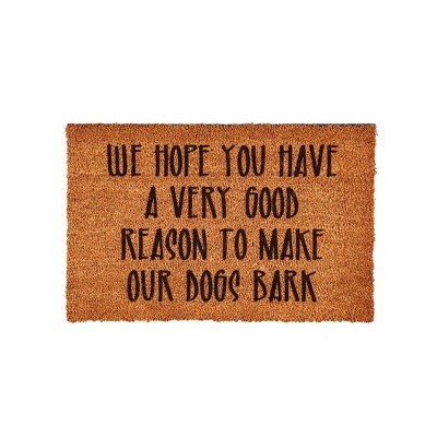 Evergreen WE HOPE YOU HAVE A VERY GOOD REASON TO MAKE OUR DOGS BARK