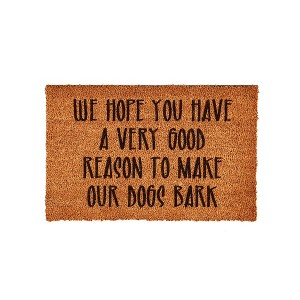 Evergreen WE HOPE YOU HAVE A VERY GOOD REASON TO MAKE OUR DOGS BARK - 1 of 4