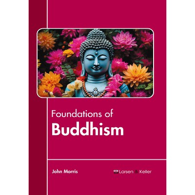 Foundations of Buddhism - by  John Morris (Hardcover)