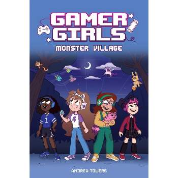 Gamer Girls: Monster Village - by  Andrea Towers (Hardcover)