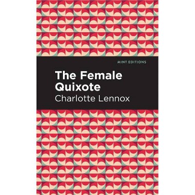 The Female Quixote - (Mint Editions) by  Charlotte Lennox (Paperback)