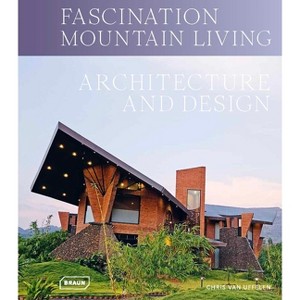 Fascination Mountain Living - by  Chris Van Uffelen (Hardcover) - 1 of 1