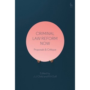 Criminal Law Reform Now - by  J J Child & R A Duff (Hardcover) - 1 of 1