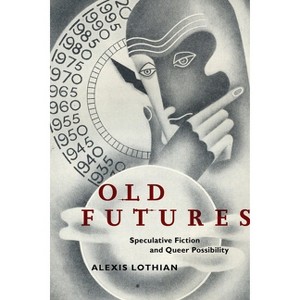 Old Futures - (Postmillennial Pop) by  Alexis Lothian (Paperback) - 1 of 1