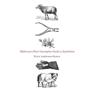 Midwestern Poet's Incomplete Guide to Symbolism - by  Erica Anderson-Senter (Paperback) - 1 of 1