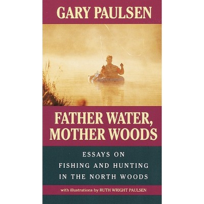 Father Water, Mother Woods - (Laurel-Leaf Books) by  Gary Paulsen & Ruth Wright Paulsen (Paperback)