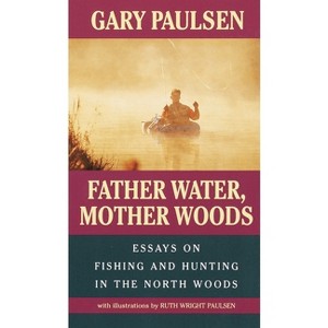 Father Water, Mother Woods - (Laurel-Leaf Books) by  Gary Paulsen & Ruth Wright Paulsen (Paperback) - 1 of 1