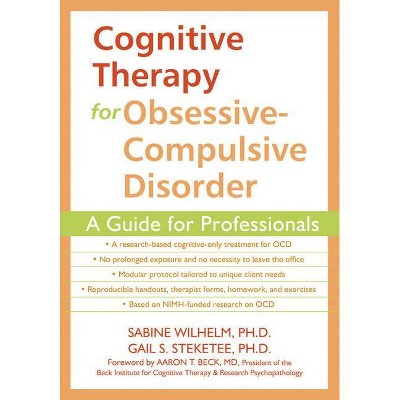 Cognitive Therapy for Obsessive-Compulsive Disorder - by  Sabine Wilhelm & Gail Steketee (Paperback)