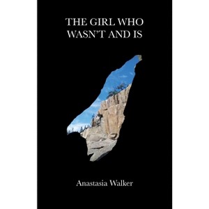 The Girl Who Wasn't and Is - by  Anastasia Walker (Paperback) - 1 of 1