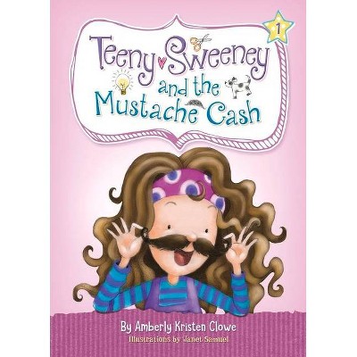 Teeny Sweeney and the Mustache Cash - by  Amberly Kristen Clowe (Paperback)