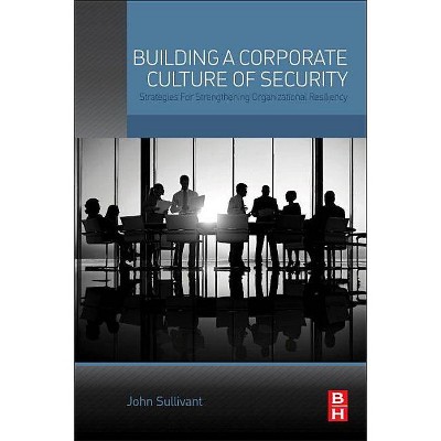 Building a Corporate Culture of Security - by  John Sullivant (Paperback)