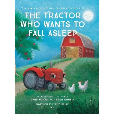 The Tractor Who Wants To Fall Asleep - by  Carl-Johan Forssén Ehrlin (Hardcover)