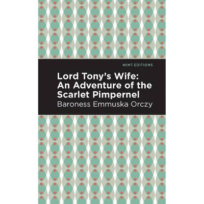 Lord Tony's Wife - (Mint Editions) by  Emmuska Orczy (Paperback)