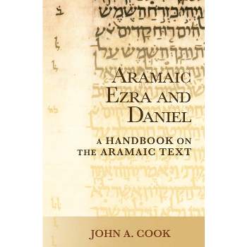 Aramaic Ezra and Daniel - (Baylor Handbook on the Hebrew Bible) by  John A Cook (Paperback)