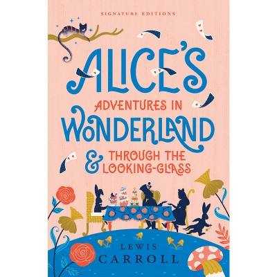 Alice's Adventures in Wonderland & Through the Looking-Glass - (Children's Signature Editions) by  Lewis Carroll (Paperback)