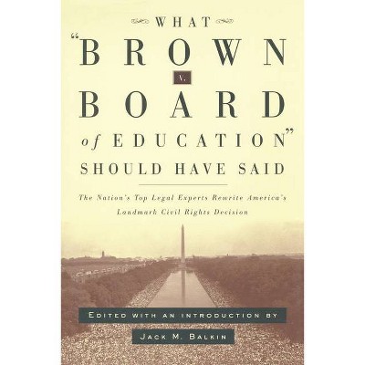 What Brown V. Board of Education Should Have Said - by  Jack Balkin (Paperback)