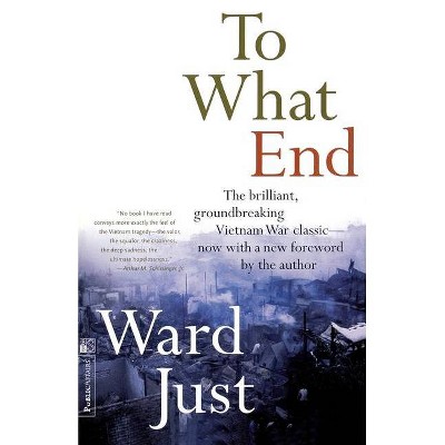 To What End? - by  Ward Just (Paperback)