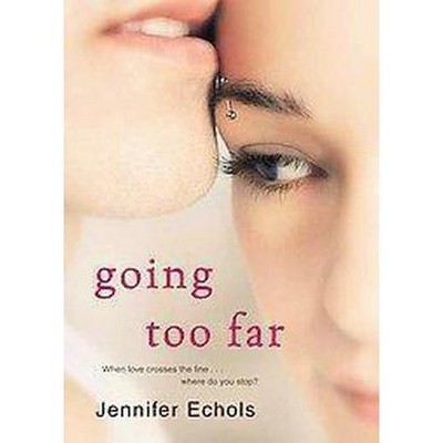 Going Too Far - by  Jennifer Echols (Paperback)