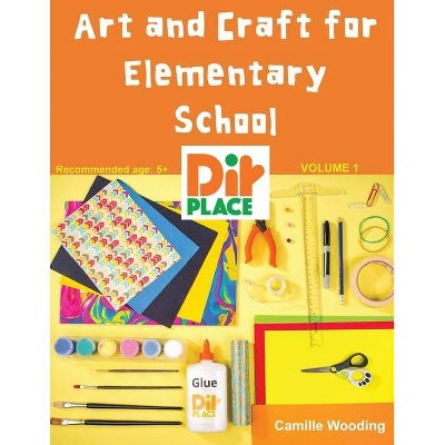 Art and Craft for Elementary School - by  Camille Wooding (Paperback)