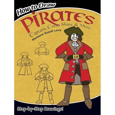 How to Draw Pirates - (How to Draw (Dover)) by  Barbara Soloff Levy & Drawing (Paperback)