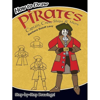 How to Draw Pirates - (How to Draw (Dover)) by  Barbara Soloff Levy & Drawing (Paperback)