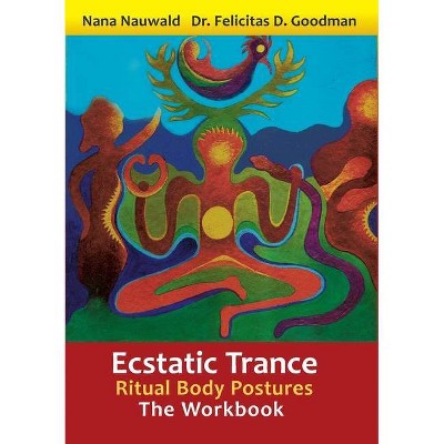 Ecstatic Trance - by  Nana Nauwald & Felicitas D Goodman (Paperback)