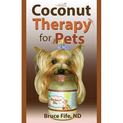 Coconut Therapy for Pets - by  Bruce Fife (Paperback)