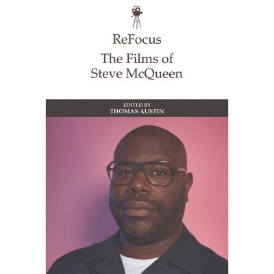 Refocus: The Films of Steve McQueen - (Refocus: The International Directors) by Thomas Austin