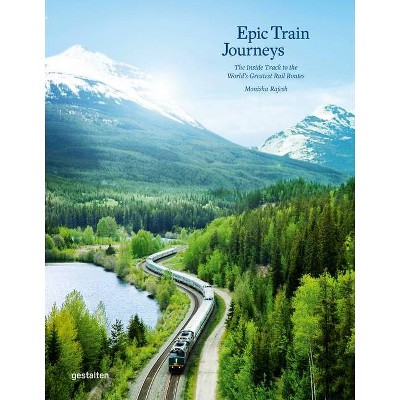 Epic Train Journeys - By Gestalten & Monisha Rajesh (hardcover) : Target