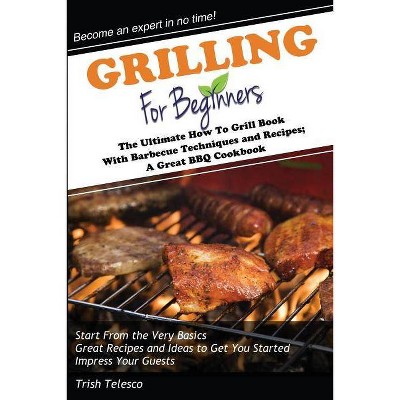 Grilling for Beginners - by  Trish Telesco (Paperback)