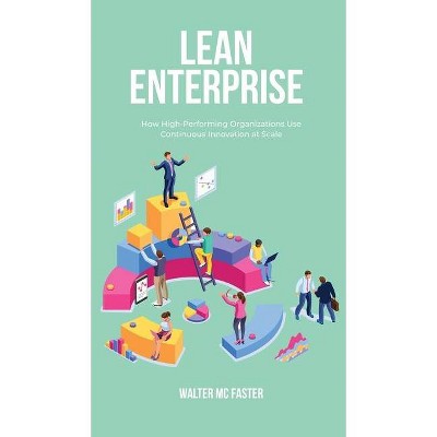 Lean Enterprise - (Lean & Agile Management) by  Walter MC Faster (Hardcover)
