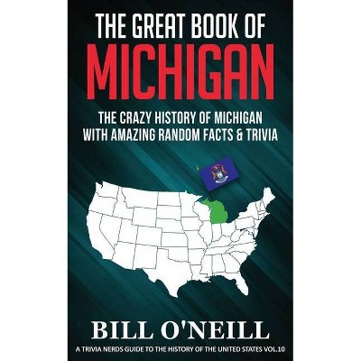 The Great Book of Michigan - (A Trivia Nerds Guide to the History of the Us) by  Bill O'Neill (Paperback)