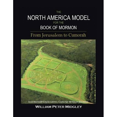 The North America Model for the Book of Mormon - by  William Peter Midgley (Paperback)