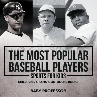 The Most Popular Baseball Players - Sports for Kids - Children's Sports & Outdoors Books - by  Baby Professor (Paperback)