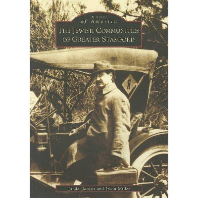 The Jewish Communities of Greater Stamford - (Images of America (Arcadia Publishing)) by  Linda Baulsir & Irwin Miller (Paperback)