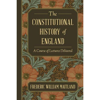 The Constitutional History of England - by  Frederic William Maitland (Paperback)