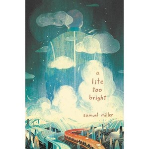 A Lite Too Bright - by  Samuel Miller (Paperback) - 1 of 1