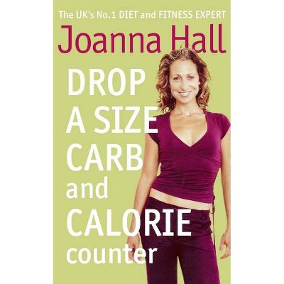 Drop a Size Calorie and Carb Counter - by  Joanna Hall (Paperback)