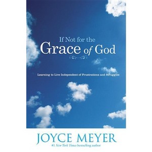 If Not for the Grace of God - by  Joyce Meyer (Paperback) - 1 of 1