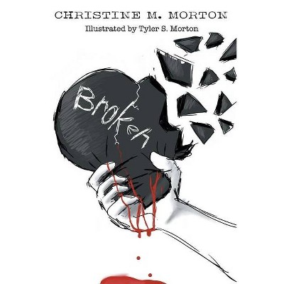 Broken - by  Christine M Morton (Paperback)