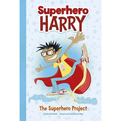 The Superhero Project - (Superhero Harry) by  Rachel Ruiz (Paperback)