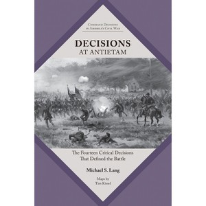 Decisions at Antietam - (Command Decisions in America's Civil War) by  Michael S Lang (Paperback) - 1 of 1