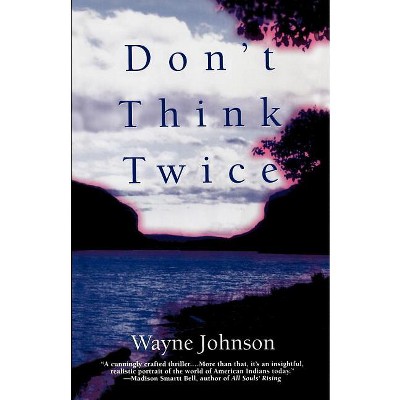 Don't Think Twice - by  Wayne Johnson (Paperback)